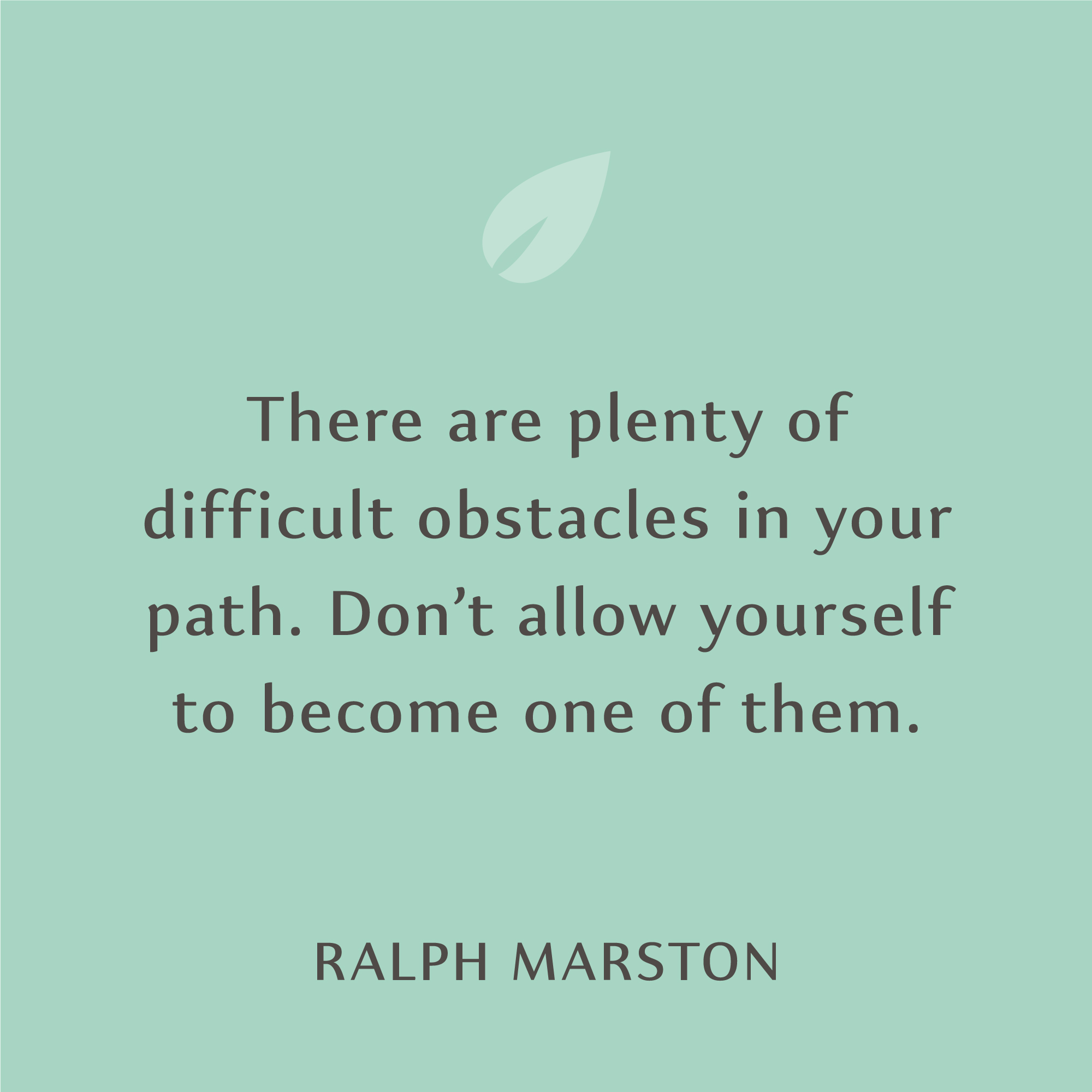 There are plenty of difficult obstacles in your path